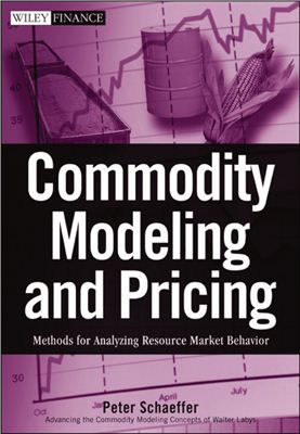 Schaeffer P.V., Commodity modeling and pricing: methods for analyzing resource market behavior