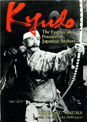 Onuma Hideharu H., Prospero Dan De, Prospero Jackie De. Kyudo: The Essence and Practice of Japanese Archery