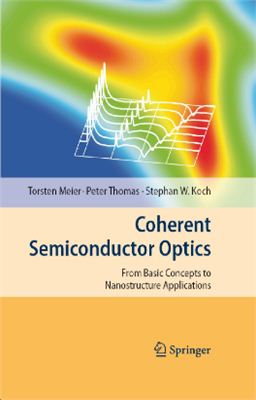 Meier T., Thomas P., Koch S.W. Coherent Semiconductor Optics: From Basic Concepts to Nanostructure Applications