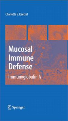 Kaetzel Ch.S. Mucosal Immune Defense: Immunoglobulin A