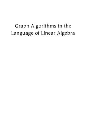 Kepner J., Gilbert J. Graph Algorithms in the Language of Linear Algebra