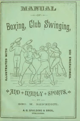 Benedict Geo H. Manual of boxing club swinging and manly sports