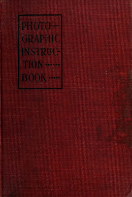 Stith T.D. Photographic Instruction Book: A Systematic Course and Illustrated Hand-Book on the Modern Practices of Photography in All Its Various Branches for Amateur and Professional