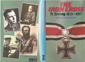 Gordon Williamson. The Iron Cross: A History, 1813-1957