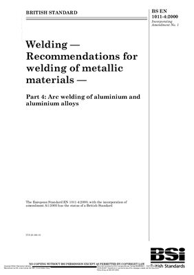 BS EN 1011-4: 2000+A1: 2003 Welding - Recommendations for welding of metallic materials - Part 4: Arc welding of aluminium and aluminium alloys (Eng)