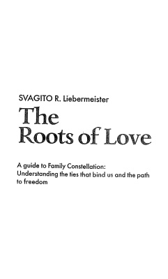 Либермайстер Свагито Р. Корни любви. Семейные расстановки - от зависимости к свободе. Практическое руководство