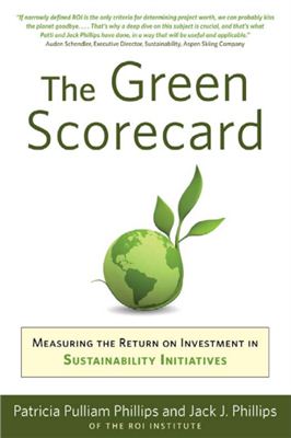Phillips P., Phillips J.J. The Green Scorecard: Measuring the Return on Investment in Sustainable Initiatives