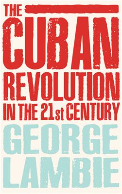Lambie George. The Cuban Revolution in the 21st Century