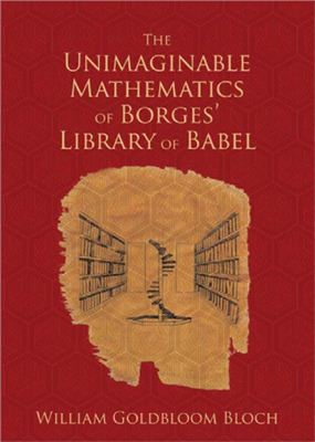 Bloch William Goldbloom. The Unimaginable Mathematics of Borges' Library of Babel