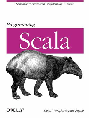 Payne A. Programming Scala: Scalability = Functional Programming + Objects