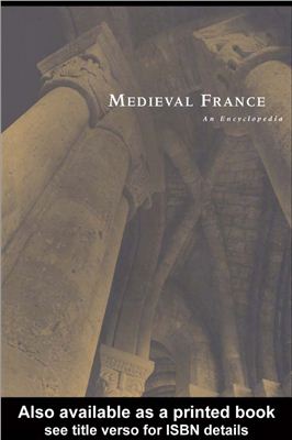 Kibler W., Zinn G., Earr L. Medieval France: An Encyclopedia