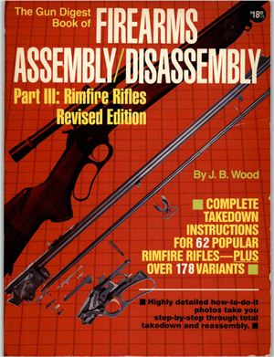Wood J.B. The Gun Digest Book of Firearms Assembly Disassembly Part 3