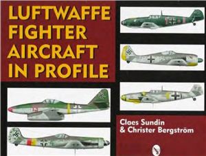 Sundin Claes, Bergstrom Christer. Luftwaffe Fighter Aircraft in Profile