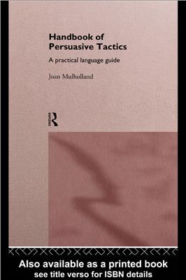 Mulholland Joan. Handbook of Persuasive Tactics: A Practical Language Guide