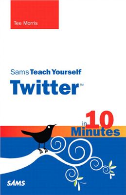 Morris T. Sams Teach Yourself Twitter in 10 Minutes