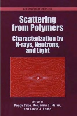Cebe Peggy, Hsiao Benjamin S. Scattering from Polymers: Characterization by X-rays, Neutrons, and Light (Рассеяние излучения полимерами)