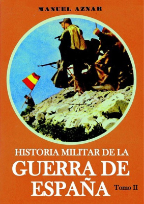 Manuel Aznar. Historia militar de la guerra de Ispania. Tomo segundo