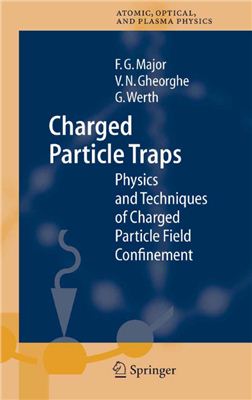 Major F.G., Gheorghe V.N., Werth G. Charged Particle Traps: Physics and Techniques of Charged Particle Field Confinement