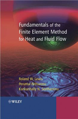 Lewis R.W., Nithiarasu P., Seetharamu K.N. Fundamentals of the finite element method for heat and fluid flow