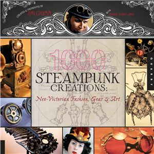 1000 Steampunk Creations: Neo-Victorian Fashion, Gear, Art Автор: Dr. Grymm’s alter ego, Joey Marsocci