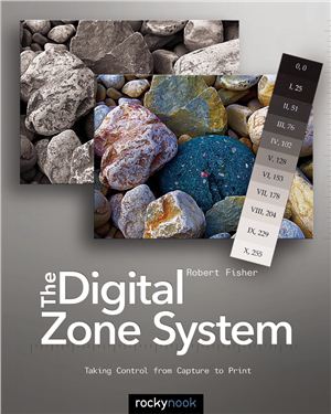 Fisher R. The Digital Zone System. Taking Control from Capture to Print