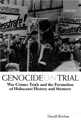 Bloxham Donald. Genocide on Trial: War Crimes Trials and the Formation of Holocaust History and Memory