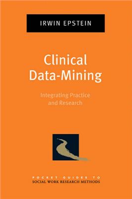 Epstein Irwin. Clinical Data-Mining: Integrating Practice and Research. Pocket Guides to Social Work Research Methods