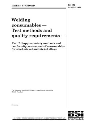 BS EN 14532-2: 2004 Welding consumables - Test methods and quality requirements - Part 2: Supplementary methods and conformity assessment of consumables for steel, nickel and nickel alloys (Eng)