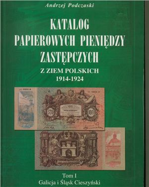 Andrzej Podczaski. Katalog papierowych pieniendzy zastepczych z ziem polskich 1914-1924. Tom I