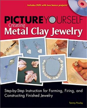 Powley Tammy. Picture Yourself Creating Metal Clay Jewelry