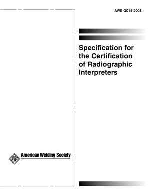 AWS QC15: 2008 Specification for the Certification of Radiographic Interpreters
