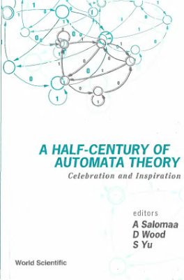 Salomaa A., Wood D., Yu S. (eds.) A Half-Century of Automata Theory. Сelebration and Inspiration