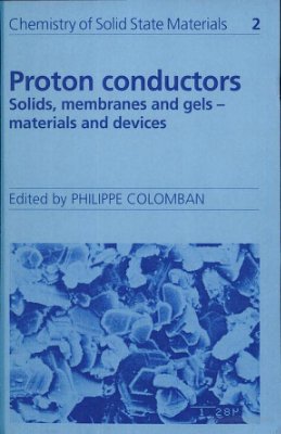 Colomban P. (ed.) Proton Conductors. Solids, membranes and gels - materials and devices. (Chemistry of Solid State Materials 2)