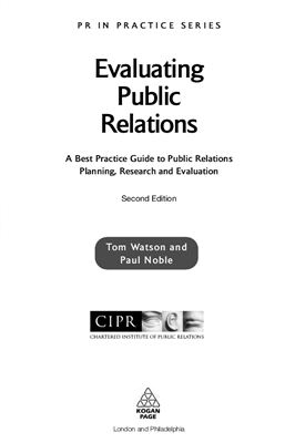 Watson T., Noble P. Evaluating Public Relations. A Best Practice Guide to Public Relations Planning, Research and EvaluationWatson T., Noble P. Evaluating Public Relations. A Best Practice Guide to Public Relations Planning, Research and Evaluation