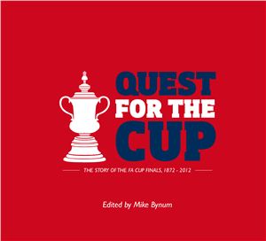 Bynum М. Quest for the Cup. The History of the FA Cup Finals 1872 - 2012