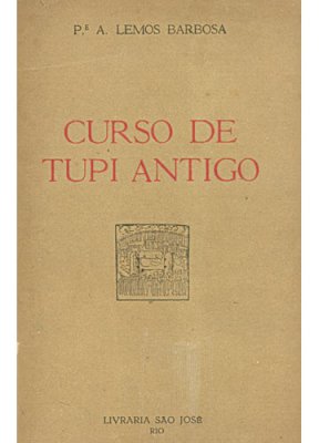 Lemos Barbosa P.A. Curso de Tupi Antigo: Gramática, Exercícios, Textos