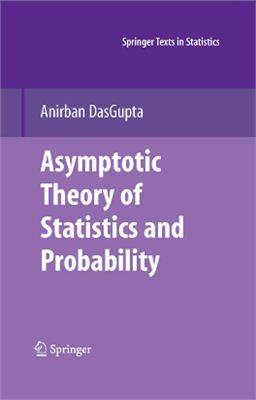Anirban DasGupta. Asymptotic Theory of Statistics and Probability
