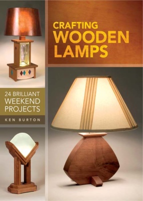 Burton Ken. Crafting Wooden Lamps: 24 Brilliant Weekend Projects