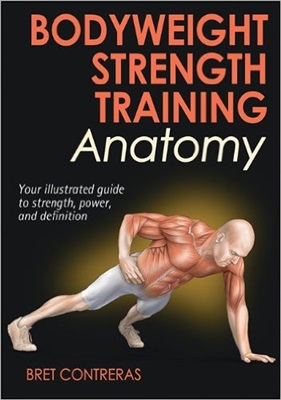 Contreras Bret. Bodyweight Strength Training Anatomy