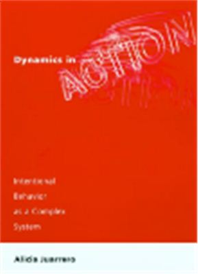 Juarrero A. Dynamics in action: Intentional behavior as a complex system