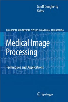 Dougherty Geoff. Medical Image Processing: Techniques and Applications (Biological and Medical Physics, Biomedical Engineering)