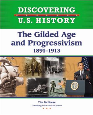 McNeese T. The Gilded Age and Progressivism 1891-1913 (Discovering U.S. History)