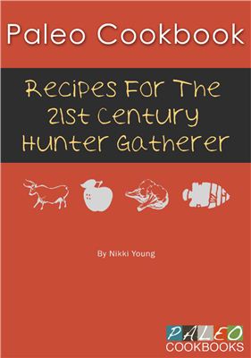 Young N. Paleo Cookbook: Recipes for the 21st Century Hunter Gatherer