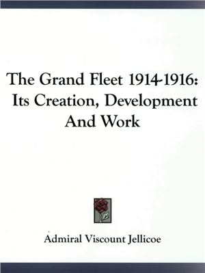 Jellicoe J. The Grand Fleet, 1914-1916. It's creation, development and work