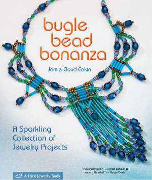 Eakin J.C. Bugle Bead Bonanza A Sparkling Collection of Jewelry Projects