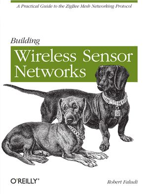 Faludi R. Building Wireless Sensor Networks: with ZigBee, XBee, Arduino, and Processing