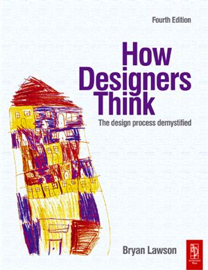 Lawson B. How Designers Think: The Design Process Demystified