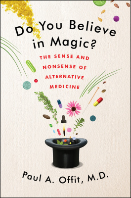 Offit Paul A. Do You Believe in Magic? The Sense and Nonsense of Alternative Medicine