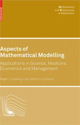 Hosking R.J., Venturino E. (editors) Aspects of Mathematical Modelling: Applications in Science, Medicine, Economics and Management