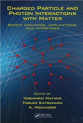 Hatano Y., Katsumura Y., Mozumder A. (Eds.) Charged Particle and Photon Interactions with Matter - Recent Advances, Applications, and Interfaces
